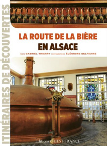 La route de la bière en Alsace - Thierry Gabriel ; Delpierre Eléonore