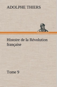 Histoire de la Révolution française, Tome 9 - Thiers Adolphe