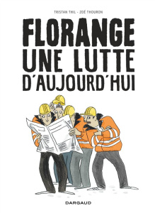 Florange, une lutte d'aujourd'hui - Thil Tristan ; Thouron Zoé