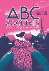 ABC des cocktails. 200 classiques modernisés - Thireau Florian ; Viougeas Alex