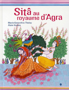 Sitâ au royaume d'Agra - Thoisy Marie-Geneviève ; Korkos Alain