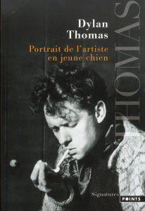 Portrait de l'artiste en jeune chien - Thomas Dylan ; Dufau-Labeyrie Francis
