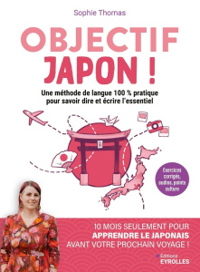 Objectif Japon ! Une méthode de langue 100 % pratique pour savoir dire et écrire l'essentiel - Thomas Sophie