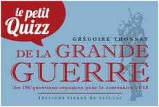 Le petit quizz de la Grande Guerre - Thonnat Grégoire ; Becker Jean-Jacques