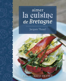 Aimer la cuisine de Bretagne - Thorel Jacques ; Herlédan Claude