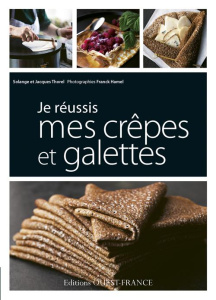 Je réussis mes crêpes et galettes - Thorel Solange ; Thorel Jacques ; Hamel Franck