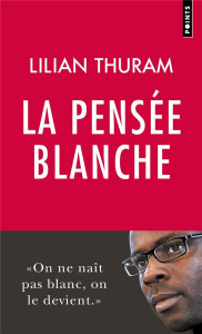 La pensée blanche - Thuram Lilian