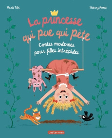 La princesse qui pue qui pète. Contes modernes pour filles intrépides - Tibi Marie ; Manès Thierry