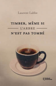Timber, même si l'arbre n'est pas tombé - Labbe Laurent