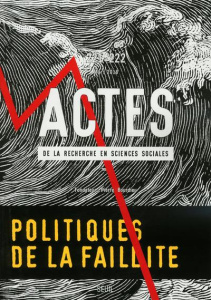 Actes de la recherche en sciences sociales N° 221-222, mars 2018 : Politiques de la faillite - Tissot Sylvie ; Poupeau Franck