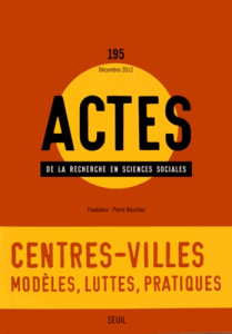 Actes de la recherche en sciences sociales N° 195, Décembre 2012 : Centres-villes : modèles, luttes, - Tissot Sylvie