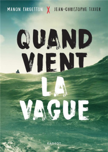 Quand vient la vague - Tixier Jean-Christophe ; Fargetton Manon