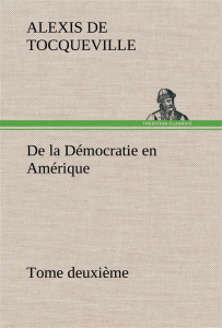 De la Démocratie en Amérique, tome deuxième - Tocqueville Alexis de ; Tocqueville A