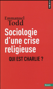 Sociologie d'une crise religieuse. Qui est Charlie ? - Todd Emmanuel ; Laforgue Philippe