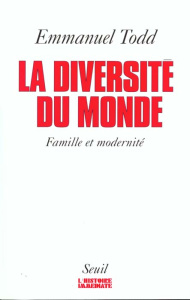 La diversité du monde. Structures familiales et modernité - Todd Emmanuel