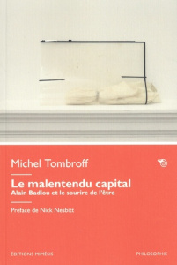 Le malentendu capital. Alain Badiou et le sourire de l'être - Tombroff Michel ; Nesbitt Nick
