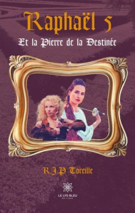 Raphaël Tome 5 : Raphaël et la pierre de la destinée - Toreille Raphaël Jean-Philippe