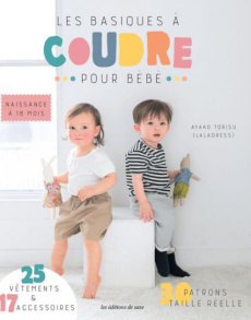 Les basiques à coudre pour bébé. Naissance à 18 mois - Torisu Ayako ; Kobatake-Ginet Mari