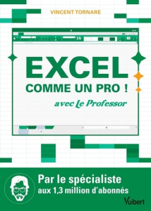 Excel comme un pro ! avec Le Professor - Tornare Vincent
