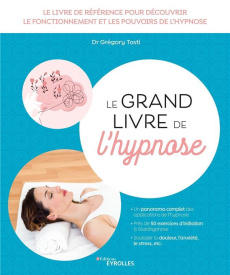 Le grand livre de l'hypnose. 2e édition - Tosti Grégory ; Potel Cécile ; Benhaiem Jean-Marc