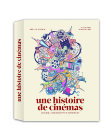 Une histoire de cinémas. Le livre illustré des 130 ans du septième art - Toubeau Mélanie ; Delart Simon