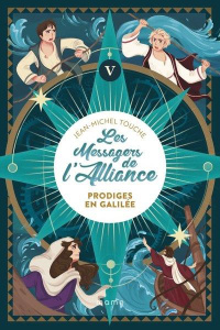 Les messagers de l'Alliance Tome 5 : Prodiges en Galilée - Touche Jean-Michel