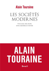 Les sociétés modernes. Vivre avec des droits, entre identités et intimité - Touraine Alain
