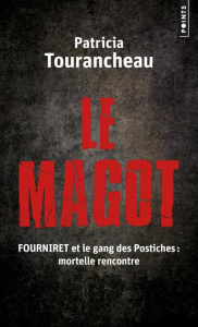 Le Magot. Fourniret et le gang des postiches : mortelle rencontre - Tourancheau Patricia