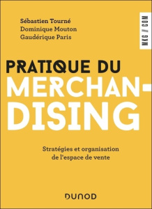 Pratique du merchandising. Stratégies et organisation de l'espace de vente, 5e édition - Tourné Sébastien ; Mouton Dominique ; Paris Gaudér
