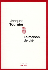 La maison de thé - Tournier Jacques