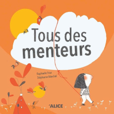 Tous des menteurs - Frier Raphaële ; Marchal Stéphanie