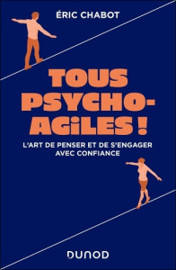 Tous psycho-agiles ! L'art de penser et de s'engager avec confiance - Chabot Eric