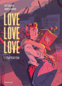 Love Love Love. Tome 1 : Yeah Yeah Yeah - Toussaint Kid ; Garrido Andrés