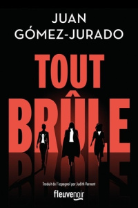 Tout brûle - Gómez-Jurado Juan ; Vernant Judith