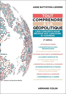 Tout comprendre à la géopolitique. 1200 concepts pour réussir vos concours et examens - 2e édition - Battistoni-Lemière Anne ; Badie Bertrand