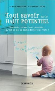 Tout savoir sur le Haut Potentiel. Surdoués, zèbres, haut potentiel... qu'est-ce qui se cache derriè - Brasseur Sophie ; Cuche Catherine ; Grégoire Jacqu
