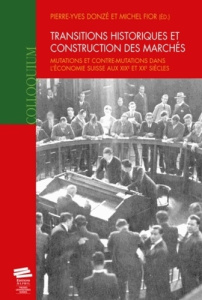 Transitions historiques et construction des marchés. Mutations et contre-mutations dans l'économie s - Donzé Pierre-Yves ; Fior Michel