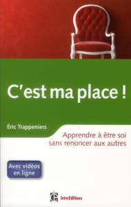 C'est ma place ! Apprendre à être soi sans renoncer aux autres - Trappeniers Eric