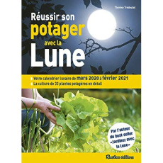 Réussir son potager avec la Lune. Edition 2020-2021 - Trédoulat Thérèse ; Coeugniet Valérie