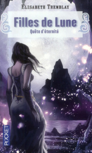 Filles de Lune Tome 4 : Quête d'éternité - Tremblay Elisabeth