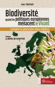 Biodiversité : quand les politiques européennes menacent le Vivant. Connaître la nature pour mieux l - Trépant Inès ; De Schutter Olivier