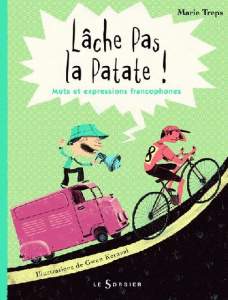 Lâche pas la patate. Mots et expressions francophones - Treps Marie ; Keraval Gwen
