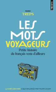 Les mots voyageurs. Petite histoire du français venu d'ailleurs - Treps Marie