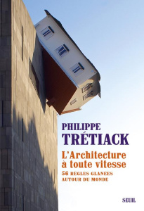 L'ARCHITECTURE A TOUTE VITESSE. 56 REGLES GLANEES AUTOUR DU MONDE - Trétiack Philippe