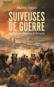 Suiveuses de guerre. De l'Ancien Régime à l'Empire - Trévisi Marion