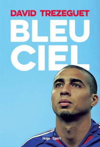 Bleu ciel - Trezeguet David ; Torchut Florent ; Henry Thierry