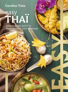 Easy Thaï. Les meilleures recettes thaïlandaises tout en images - Trieu Caroline ; Merdrignac Sébastien