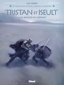 La sagesse des mythes, contes et légendes : Tristan et Iseult Tome 2 : La blessure du Morholt - Ferry Luc ; Bruneau Clotilde ; Baiguera Giuseppe