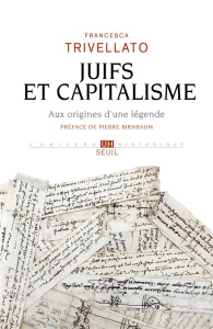 Juifs et capitalisme. Aux origines d'une légende - Trivellato Francesca ; Birnbaum Pierre ; Dalarun J