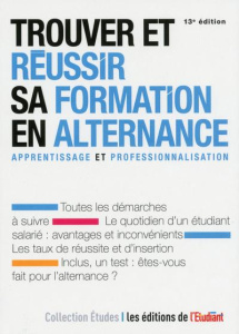 Trouver et réussir sa formation en alternance. 13e édition - Raitière Elodie